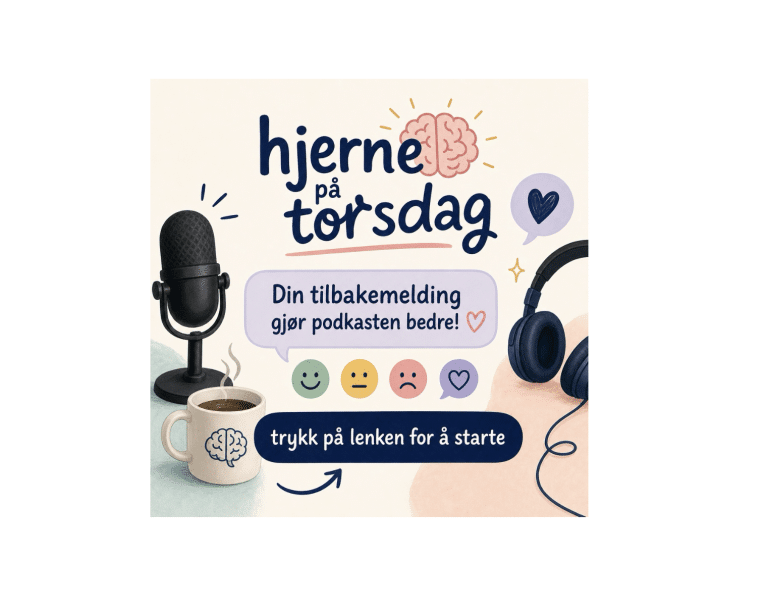 Vi ønsker tilbakemelding fra deg på podkasten -Hjerne på torsdag-